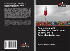 Buchcover von Resistenza agli antibiotici e produzione di ESBL tra le Enterobacteriaceae