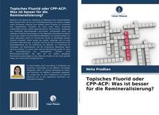 Bookcover of Topisches Fluorid oder CPP-ACP: Was ist besser für die Remineralisierung?
