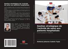 Borítókép a  Gestion stratégique de l'activité de soins aux patients hospitalisés - hoz