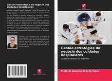 Bookcover of Gestão estratégica do negócio dos cuidados hospitalares
