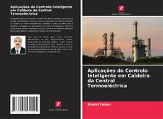 Copertina di Aplicações do Controlo Inteligente em Caldeira da Central Termoeléctrica