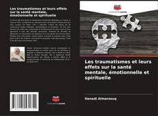 Couverture de Les traumatismes et leurs effets sur la santé mentale, émotionnelle et spirituelle