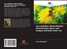 Couverture de Les abeilles domestiques hivernantes dans une longue période sans vol