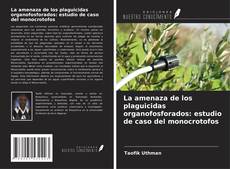 Portada del libro de La amenaza de los plaguicidas organofosforados: estudio de caso del monocrotofos