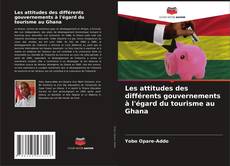 Bookcover of Les attitudes des différents gouvernements à l'égard du tourisme au Ghana