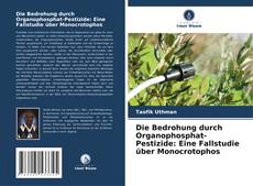 Couverture de Die Bedrohung durch Organophosphat-Pestizide: Eine Fallstudie über Monocrotophos