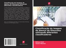 Copertina di Classificação da imagem da doença de Glaucoma utilizando diferentes classificadores