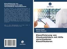 Klassifizierung von Glaukombildern mit Hilfe verschiedener Klassifikatoren kitap kapağı