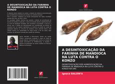 A DESINTOXICAÇÃO DA FARINHA DE MANDIOCA NA LUTA CONTRA O KONZO kitap kapağı