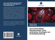 Portada del libro de Curcumin-Silber-Nanopartikel: Eine wirksame Strategie zur Krebsbehandlung