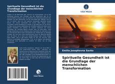 Bookcover of Spirituelle Gesundheit ist die Grundlage der menschlichen Transformation