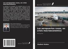Bookcover of Los aeropuertos rusos, en crisis macroeconómica