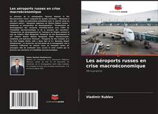 Bookcover of Les aéroports russes en crise macroéconomique