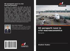 Capa do livro de Gli aeroporti russi in crisi macroeconomica 