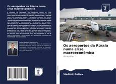 Capa do livro de Os aeroportos da Rússia numa crise macroeconómica 