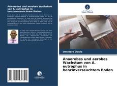 Bookcover of Anaerobes und aerobes Wachstum von A. eutrophus in benzinverseuchtem Boden