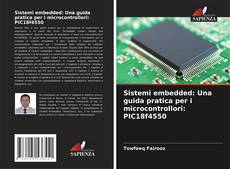 Bookcover of Sistemi embedded: Una guida pratica per i microcontrollori: PIC18f4550