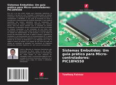 Couverture de Sistemas Embutidos: Um guia prático para Micro-controladores: PIC18f4550
