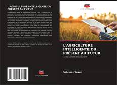 Bookcover of L'AGRICULTURE INTELLIGENTE DU PRÉSENT AU FUTUR