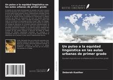 Portada del libro de Un pulso a la equidad lingüística en las aulas urbanas de primer grado