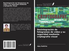 Portada del libro de Desintegración de fotogramas de vídeo y su seguridad mediante criptografía visual