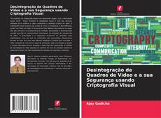 Buchcover von Desintegração de Quadros de Vídeo e a sua Segurança usando Criptografia Visual