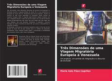 Couverture de Três Dimensões de uma Viagem Migratória Europeia à Venezuela