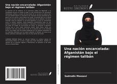 Una nación encarcelada: Afganistán bajo el régimen talibán kitap kapağı