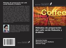 Обложка Métodos de preparación del café verde Robusta y Arábica