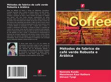 Обложка Métodos de fabrico de café verde Robusta e Arábica