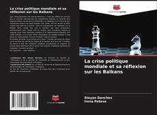 Couverture de La crise politique mondiale et sa réflexion sur les Balkans