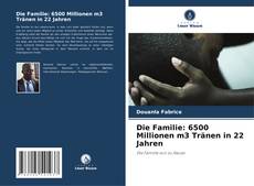 Bookcover of Die Familie: 6500 Millionen m3 Tränen in 22 Jahren