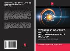 Portada del libro de ESTRUTURAS DO CAMPO VIVO: DO ELECTROMAGNETISMO À ENOLOGIA