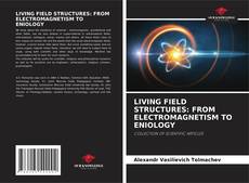 Capa do livro de LIVING FIELD STRUCTURES: FROM ELECTROMAGNETISM TO ENIOLOGY 