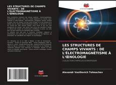 LES STRUCTURES DE CHAMPS VIVANTS : DE L'ÉLECTROMAGNÉTISME À L'ŒNOLOGIE kitap kapağı