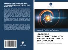 Bookcover of LEBENDIGE FELDSTRUKTUREN: VOM ELEKTROMAGNETISMUS ZUR ÖNOLOGIE