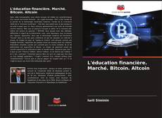 L'éducation financière. Marché. Bitcoin. Altcoin kitap kapağı