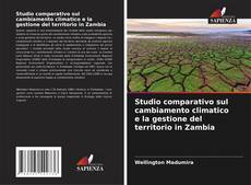 Studio comparativo sul cambiamento climatico e la gestione del territorio in Zambia的封面
