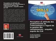 Copertina di Perception et attitude des professionnels de l'informatique à l'égard de la gestion des connaissances : enquête auprès du CLN