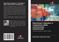 Bookcover of Macchinari statutari e risoluzione delle controversie commerciali
