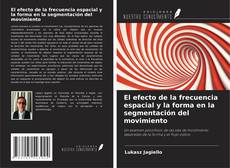 Capa do livro de El efecto de la frecuencia espacial y la forma en la segmentación del movimiento 