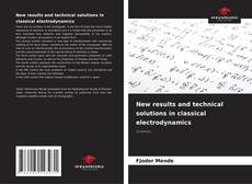 Bookcover of New results and technical solutions in classical electrodynamics