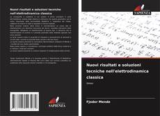 Bookcover of Nuovi risultati e soluzioni tecniche nell'elettrodinamica classica