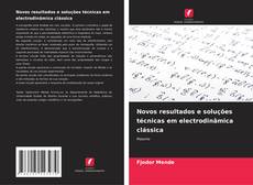 Bookcover of Novos resultados e soluções técnicas em electrodinâmica clássica
