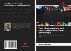 Teaching-learning and construction of school knowledge kitap kapağı