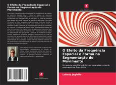 Buchcover von O Efeito da Frequência Espacial e Forma na Segmentação do Movimento