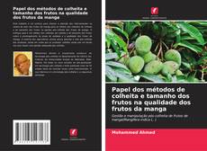 Portada del libro de Papel dos métodos de colheita e tamanho dos frutos na qualidade dos frutos da manga