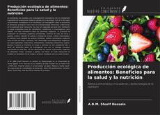 Producción ecológica de alimentos: Beneficios para la salud y la nutrición kitap kapağı