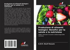 Couverture de Produzione di alimenti biologici: Benefici per la salute e la nutrizione