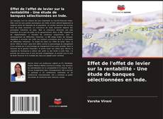 Copertina di Effet de l'effet de levier sur la rentabilité - Une étude de banques sélectionnées en Inde.